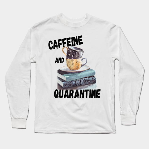 Caffeine and Quarantine Books and Reading Long Sleeve T-Shirt by schmomsen